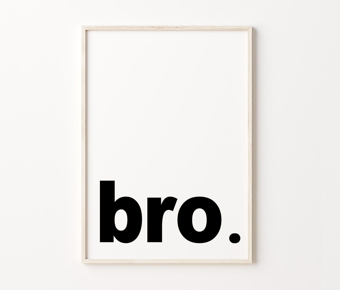 Bro Typographic Black White Minimalist Bold Statement Wall Poster - Image 4