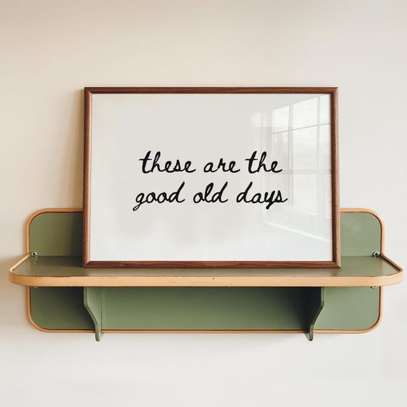 These Are The Good Old Days Print Minimalist Typography Art Digital Download