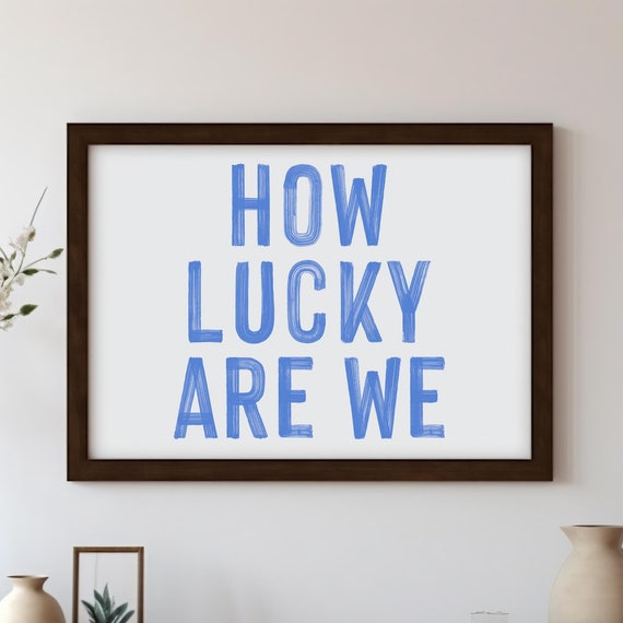 How Lucky Are We Print Typography Wall Art Blue Retro Aesthetic Trendy Apartment Decor Inspirational Family Poster