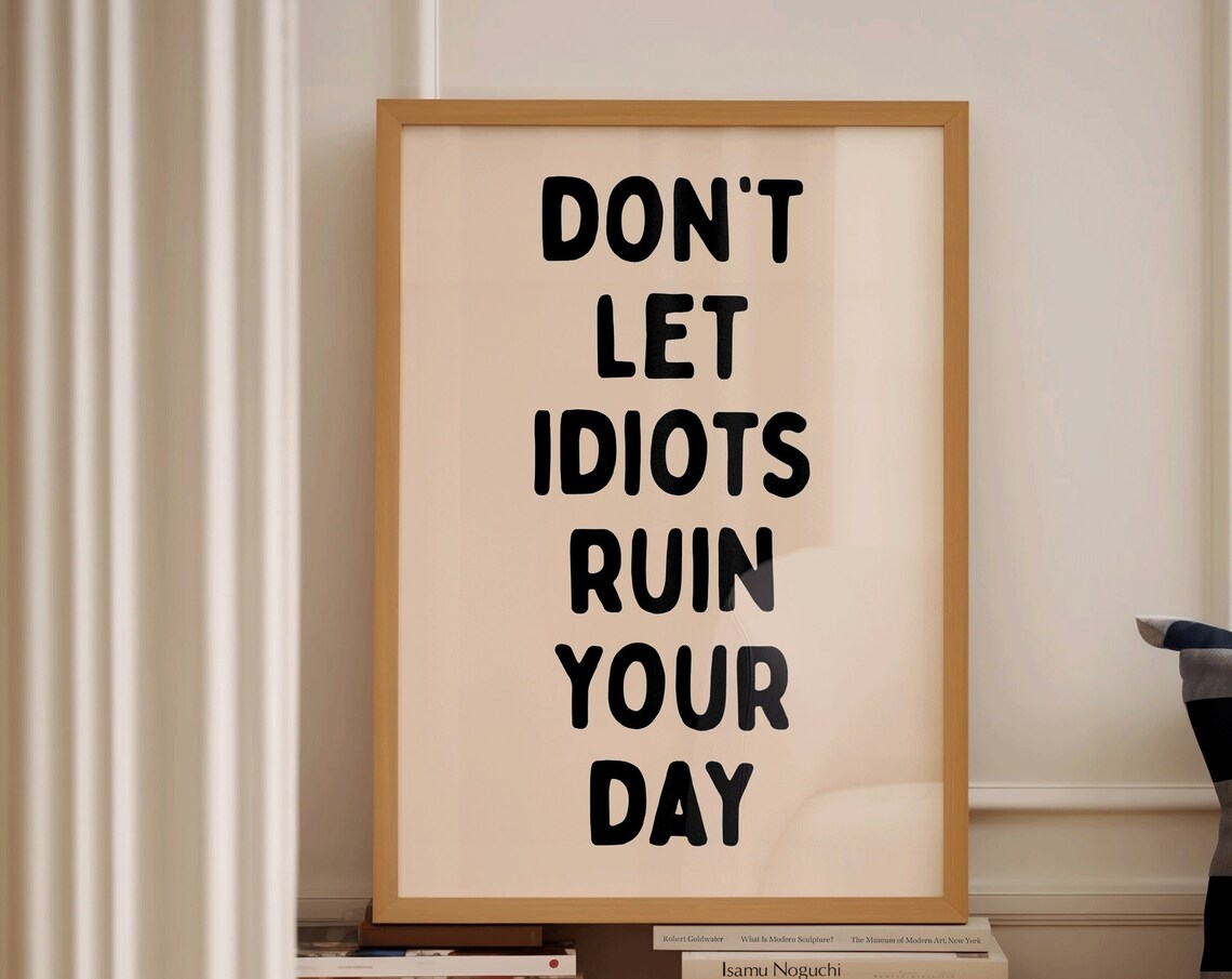 Dont Let Idiots Ruin Your Day Bold Black Motivational Quote Poster