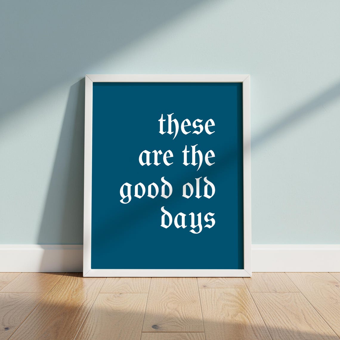 These Are The Good Old Days Navy Gothic Font Typography Quote Poster