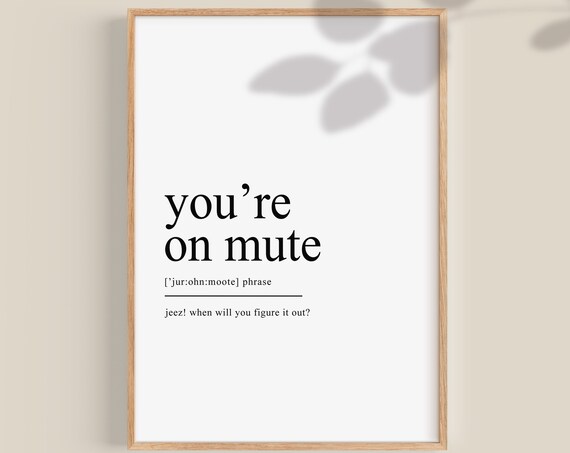 You're On Mute Definition Print Funny Home Office Prints Work From Home Gifts Wfh Wall Art Funny Definition