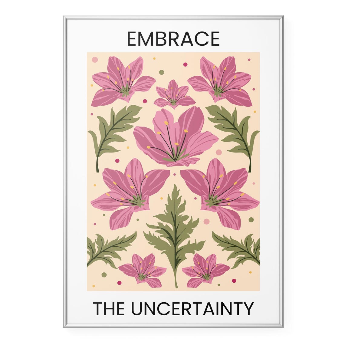 Embrace The Uncertainty Quote Floral Botanical Art Poster Design