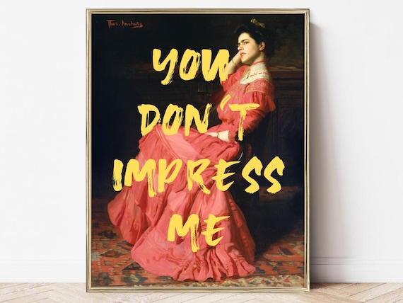 You Dont Impress Me Altered Classical Painting Sassy Art Poster