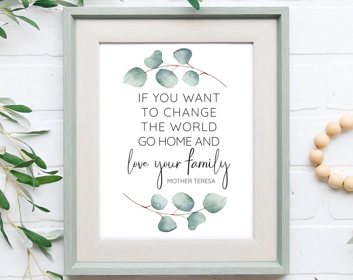 If You Want to Change the World Go Home Love Your Family Quote Poster