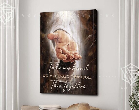 Take My Hand We Will Get Through This Together Jesus Hand Poster