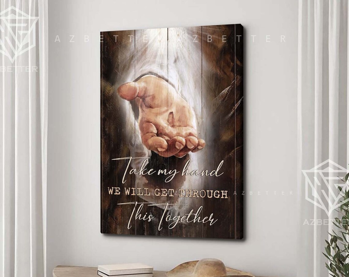 Take My Hand We Will Get Through This Together Jesus Hand Poster