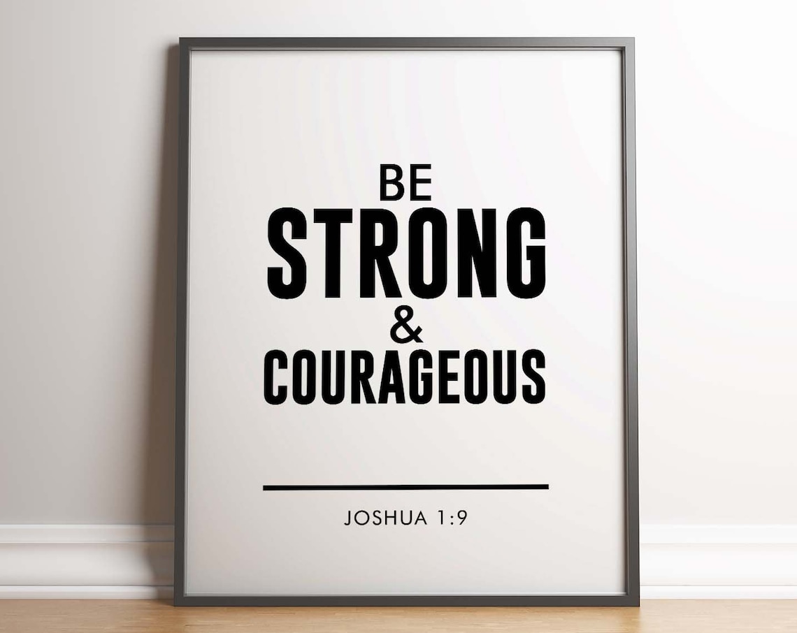 Be Strong Courageous Joshua 1:9, Bible Verse Print