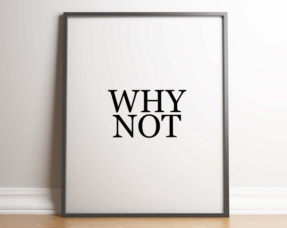 Why Not Print Unframed Poster Minimalist Poster Typography Black And White Quirky Adventurous Modern Living Room Art