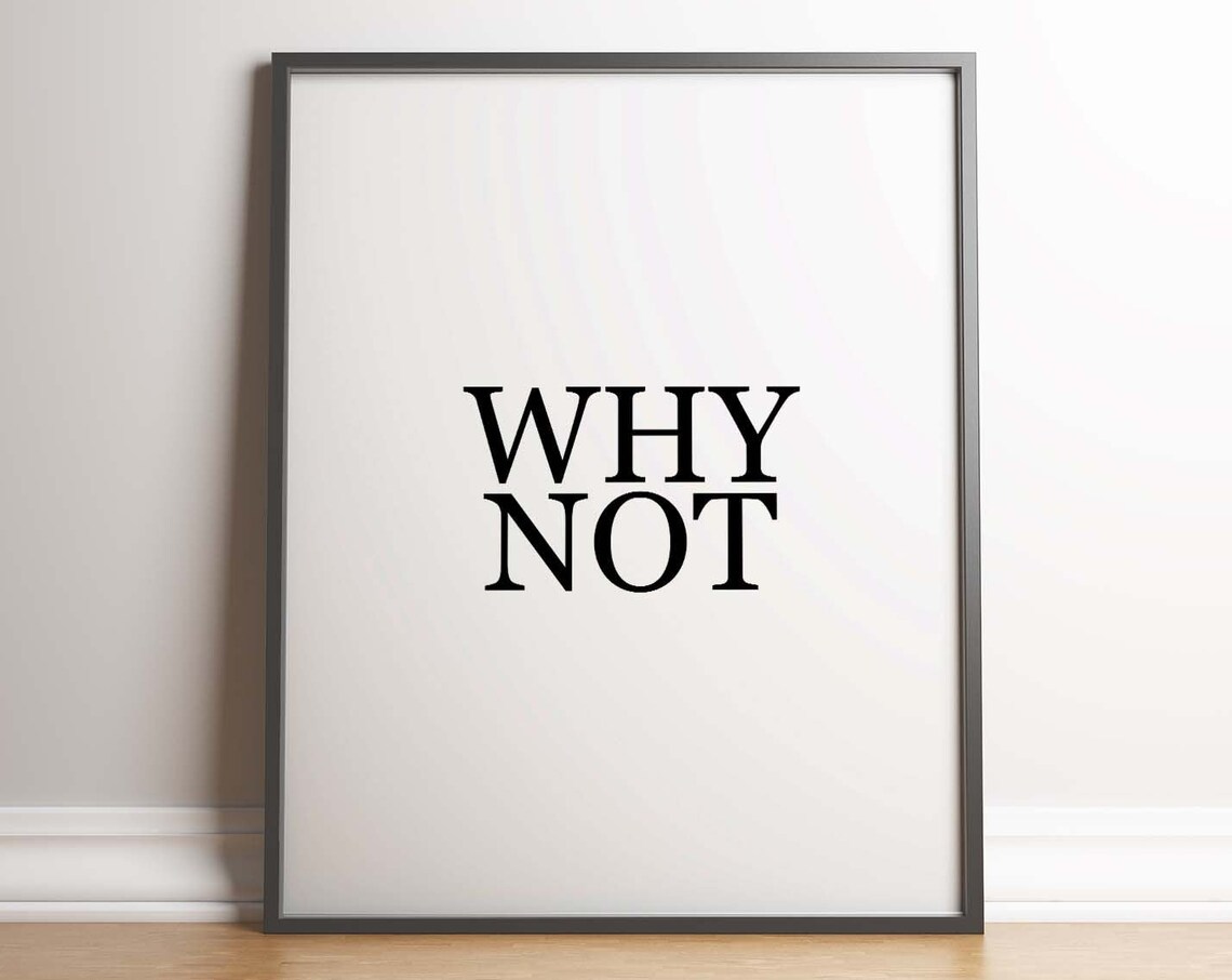 Why Not Print Unframed Poster Minimalist Poster Typography Black And White Quirky Adventurous Modern Living Room Art