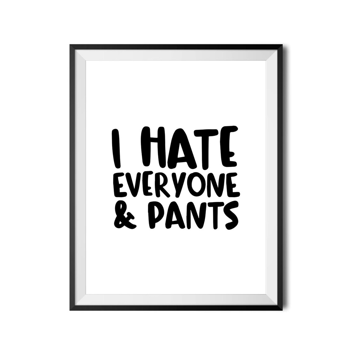 I Hate Everyone And Pants Funny Sarcastic Quote Poster Humor Wall Decor - Image 3