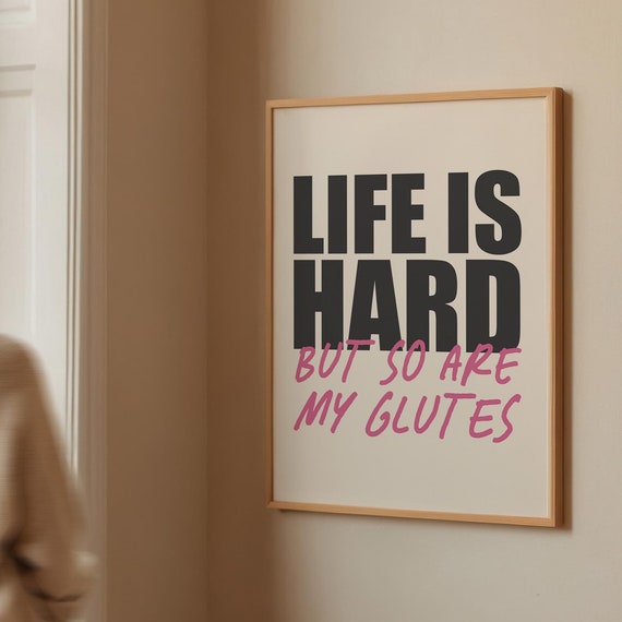 Life Is Hard But So Are My Glutes Funny Gym Print Cute Workout Decor Unique Gift Funny Workout Quote Home Gym Art 1427