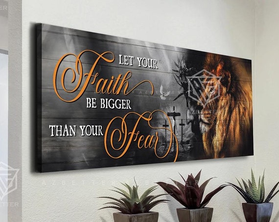 Let Your Faith Be Bigger Than Your Fear Lion Of Judah Wall Art Christmas Home Decor Housewarming Gift Religious Bible Verses Signs