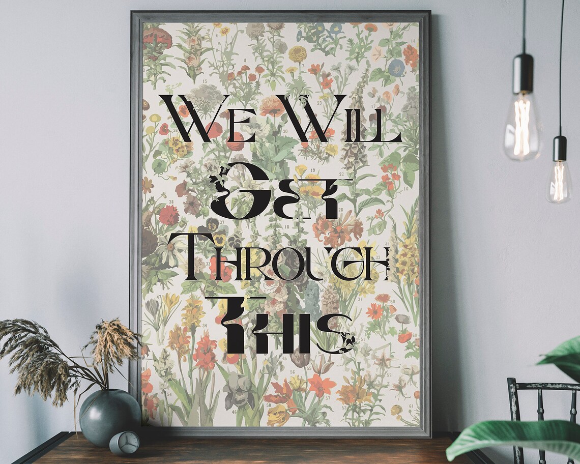Botanical Art Print We Will Get Through This Typography Poster