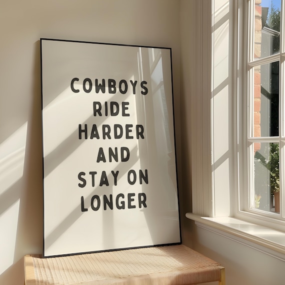 Cowboys Ride Harder and Stay on Longer Bold Western Quote Poster