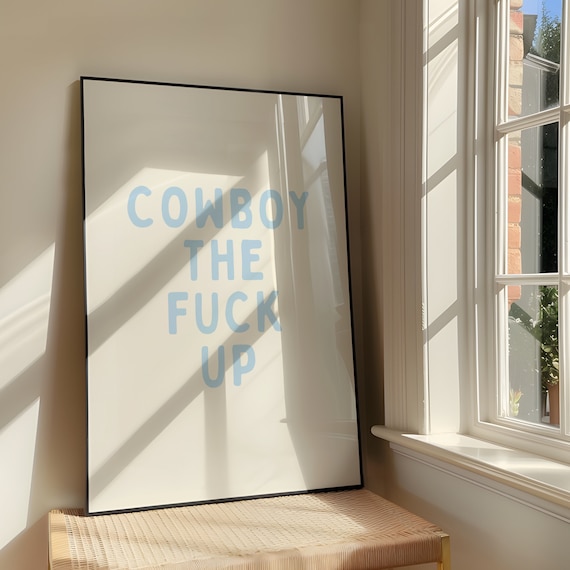 Cowboy The Fuck Up Bold Sassy Blue Artwork Coastal Cowgirl Poster Design Southern Girl Decor