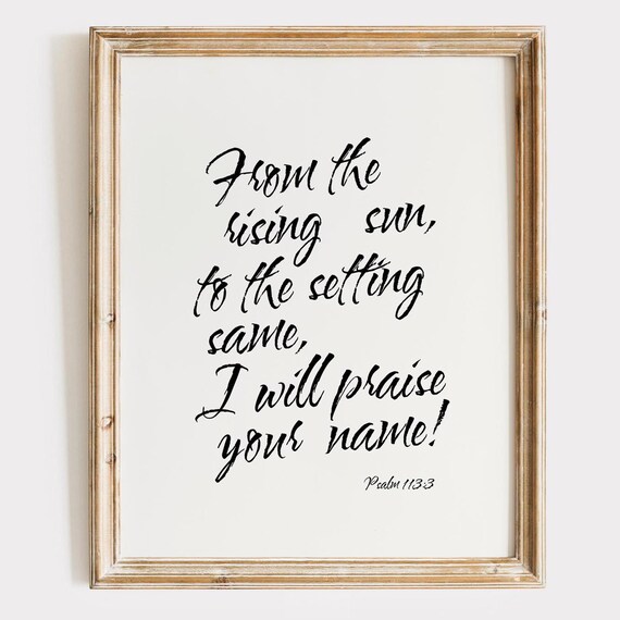 From The Rising Sun I Will Praise Your Name Psalm 113 Poster