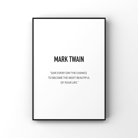 Mark Twain Give Every Day The Chance Inspirational Quote Poster