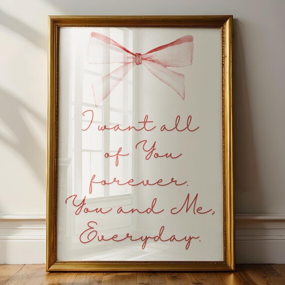 I Want All of You Forever You and Me Everyday Bow Love Sign Print