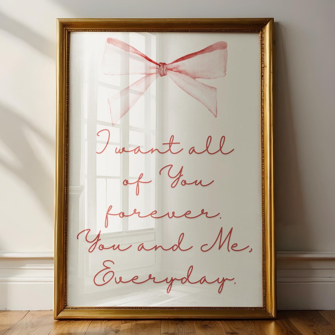 I Want All of You Forever You and Me Everyday Bow Love Sign Print