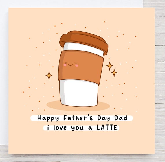 Coffee Themed Fathers Day Card Punny Card For Dad Kawaii Card Card For Dad Dad I Love You A Latte