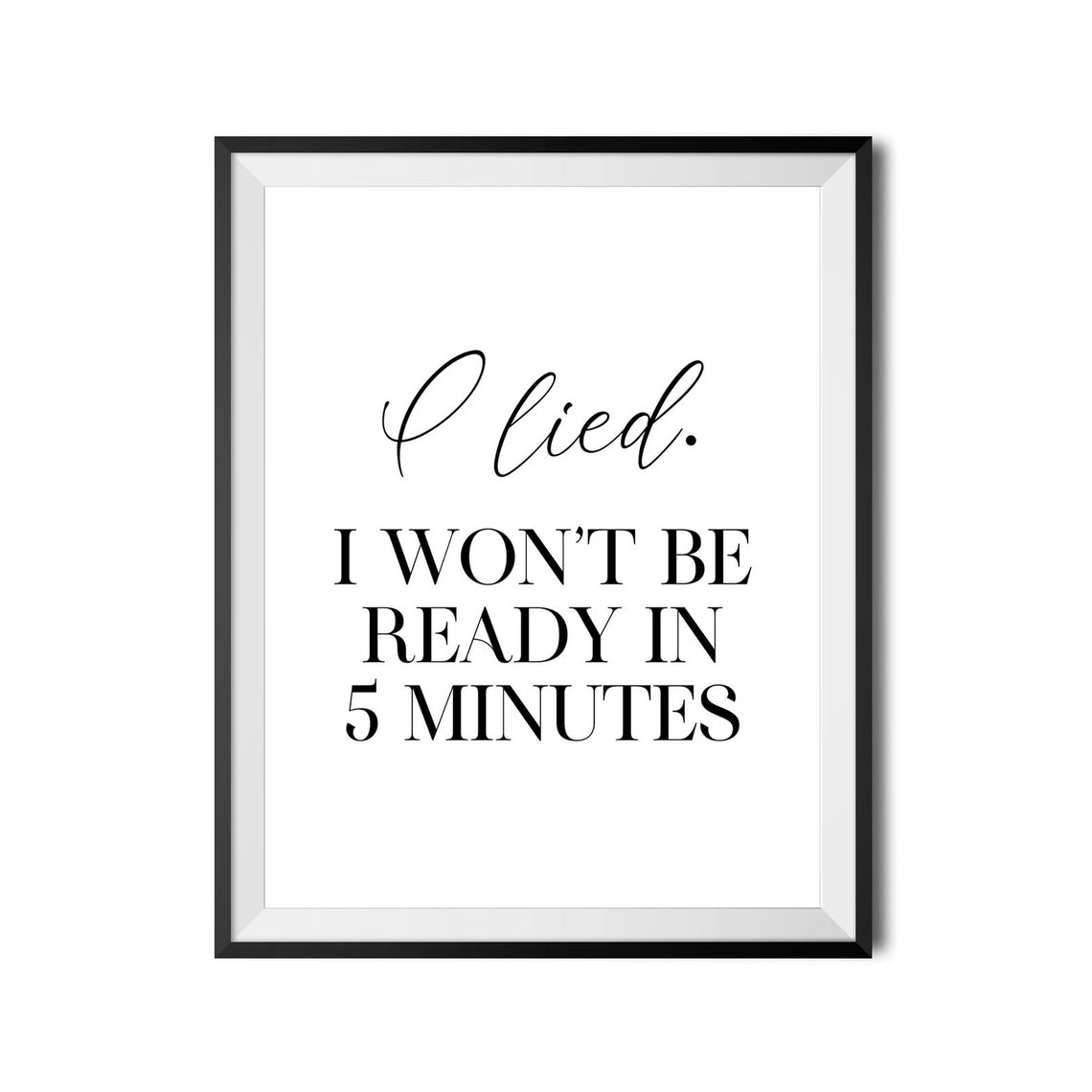 I Lied I Wont Be Ready In 5 Minutes Funny Quote Poster Bedroom Decor - Image 3