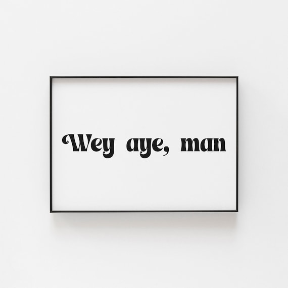 Wey Aye Man Geordie Newcastle Slang Expression Typography Art Poster