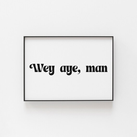 Wey Aye Man Print Geordie Wall Art Great For A Cave Expression From Newcastle Prints Gifts Friends