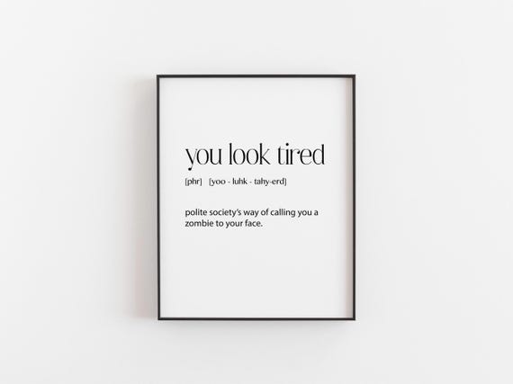 You Look Tired Print Funny Definition Wall Art Teen Bedroom Decor Student Gift Gen Z Quote Poster Christmas Gag Mum And Dad