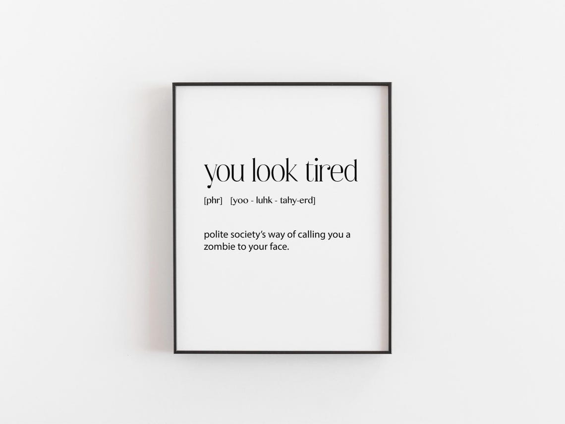 Funny You Look Tired Definition Quote Teen Bedroom Humor Wall Poster