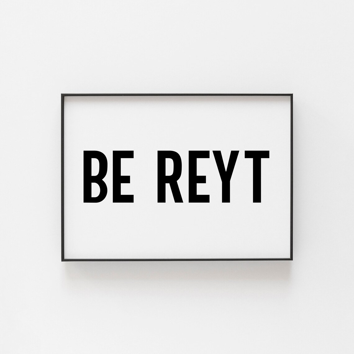 Be Reyt Yorkshire Northern Print, Bedroom Wall Art