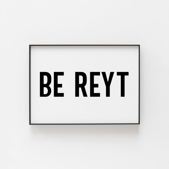 Be Reyt Yorkshire Northern Print, Bedroom Wall Art