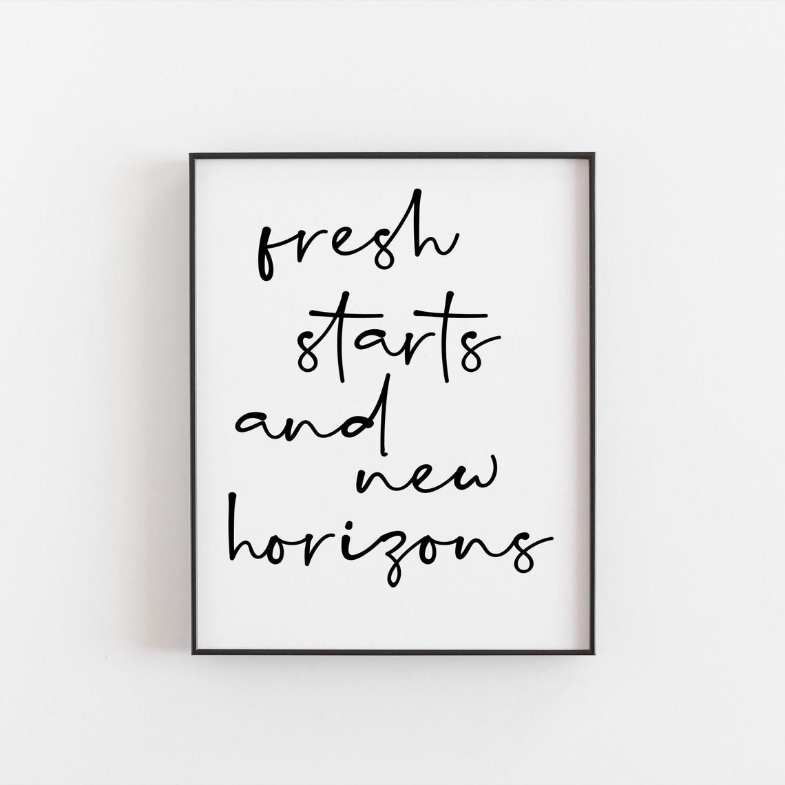 Fresh Starts and New Horizons Print Script Motivational New Beginnings