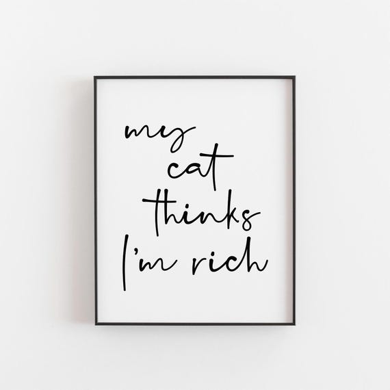 My Cat Thinks Im Rich Funny Quote Art Print