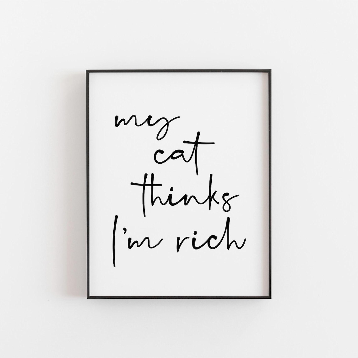My Cat Thinks Im Rich Funny Quote Art Print