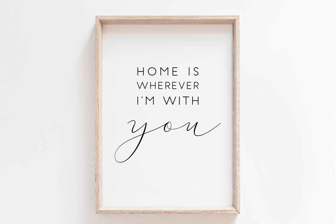 Home Is Wherever I'm With You Quote Print