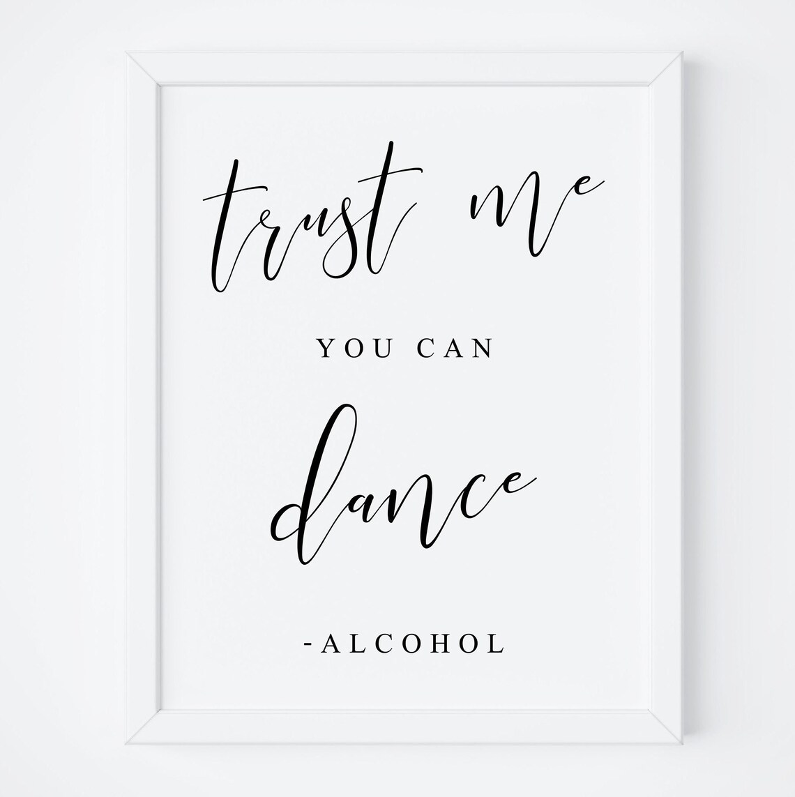 Trust Me You Can Dance Alcohol Bar Sign Print