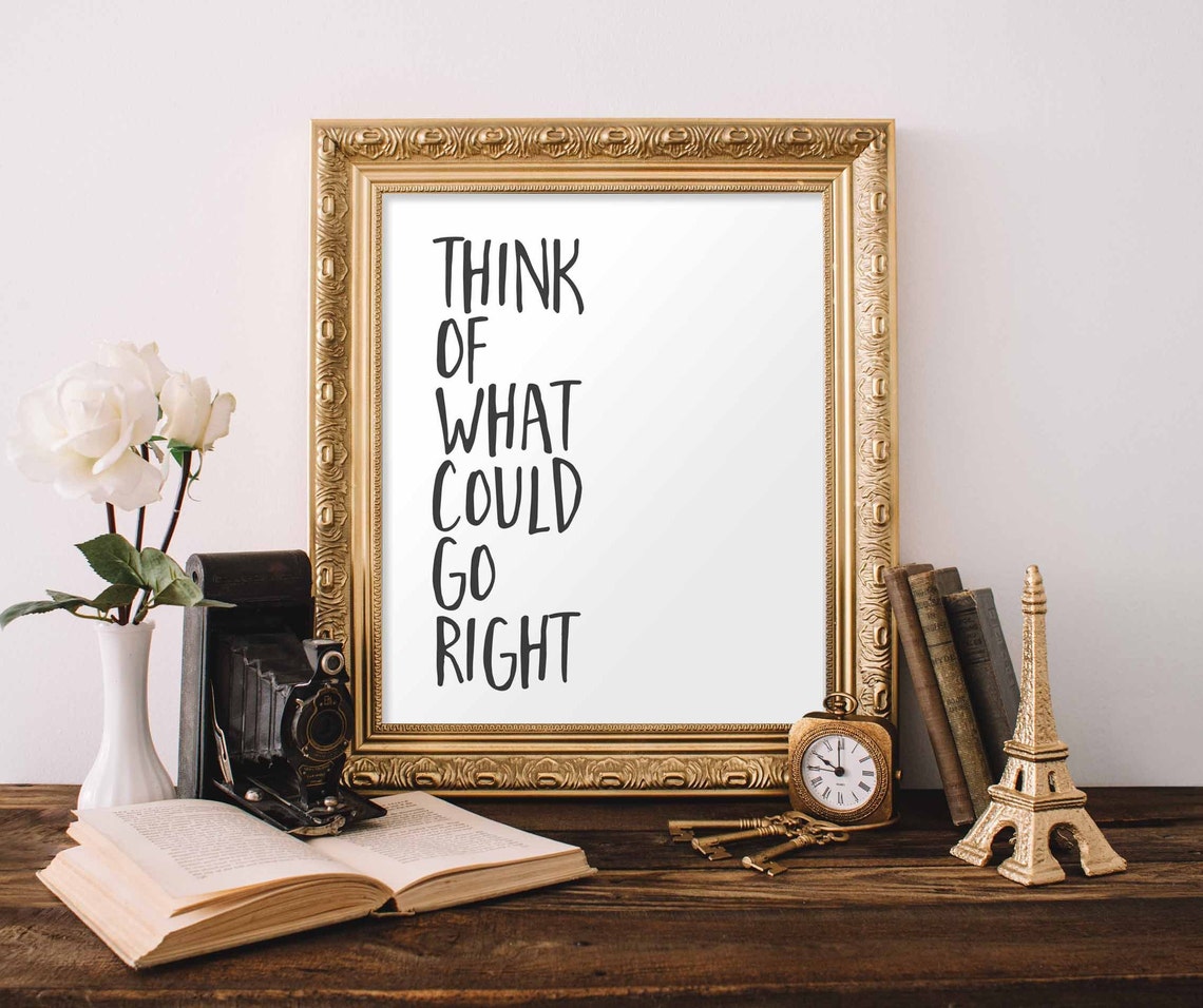 Wall Art Think Of What Could Go Right Inspirational Positive Thinking Printables Affirmations Quote