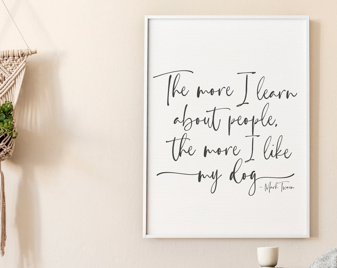Mark Twain Dog Quote The More I Learn About People Script Poster