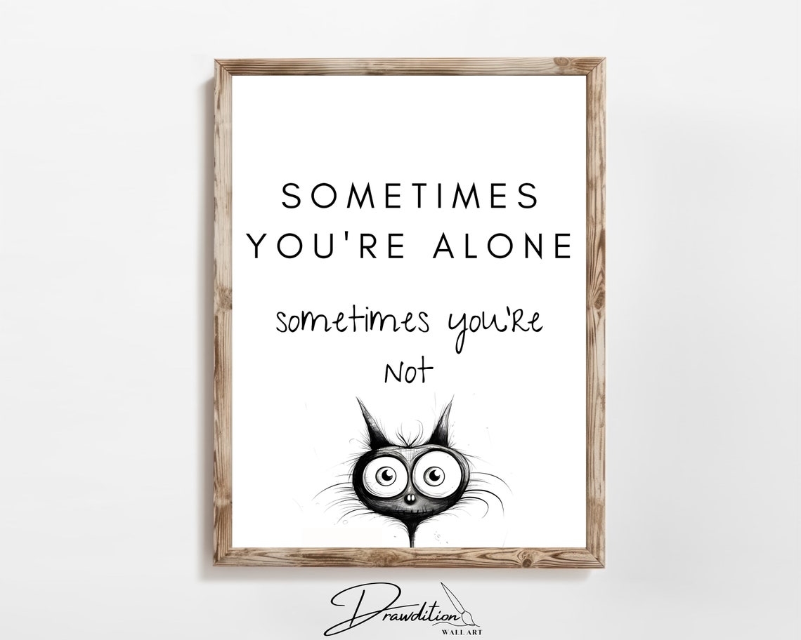 Funny Black Cat Peeking Sometimes You Are Alone Quote Poster