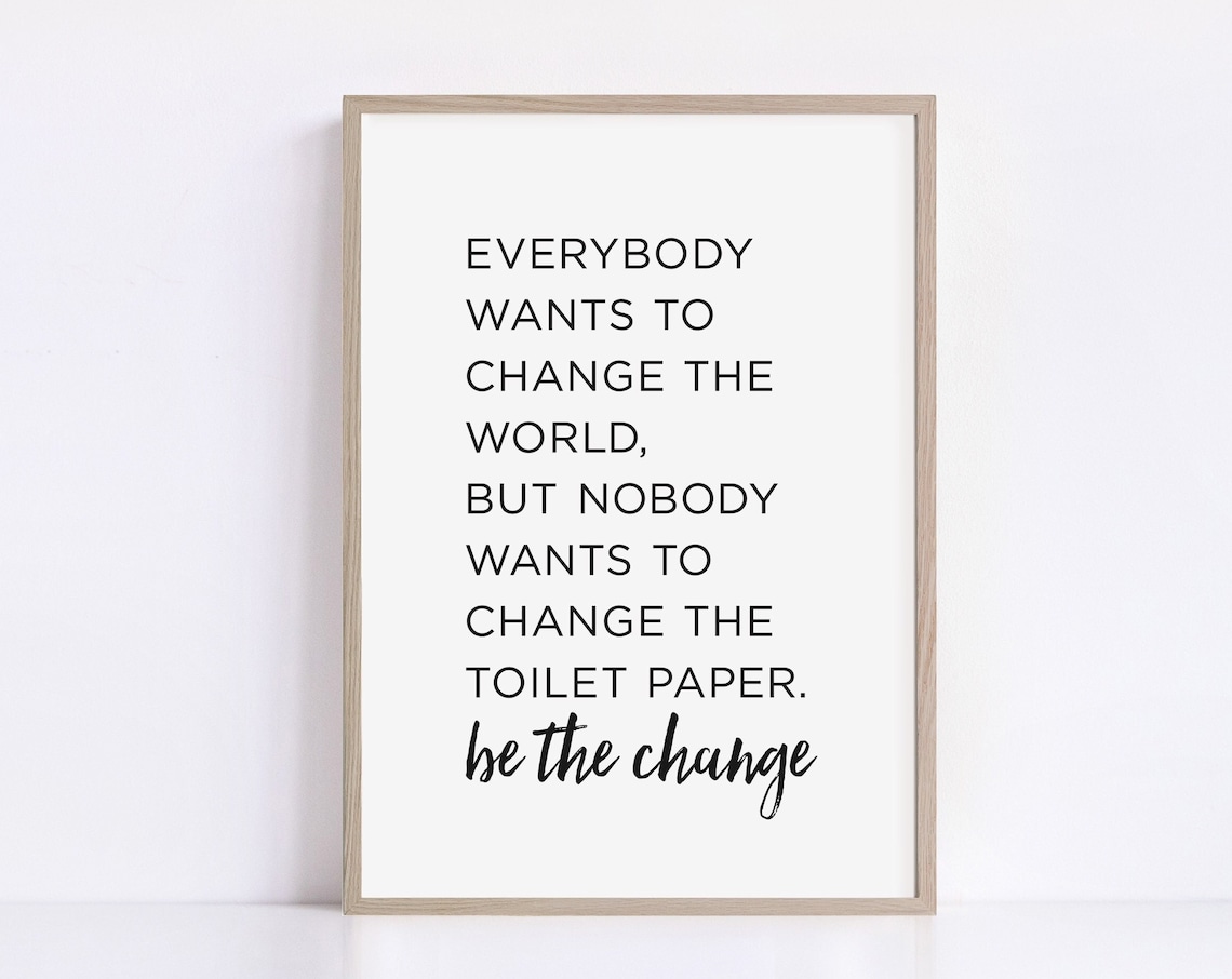 Toilet Paper Be The Change Funny Bathroom Print