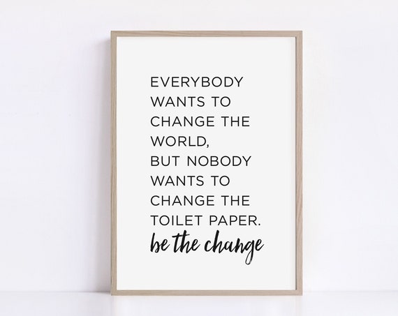 Toilet Paper Be The Change Funny Bathroom Print