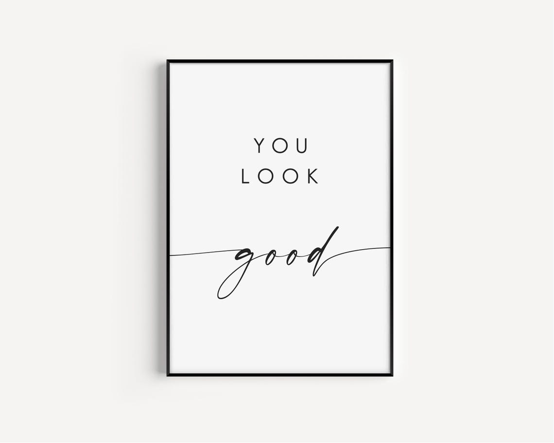 You Look Good Modern Minimalist Typography Affirmation Quote Print