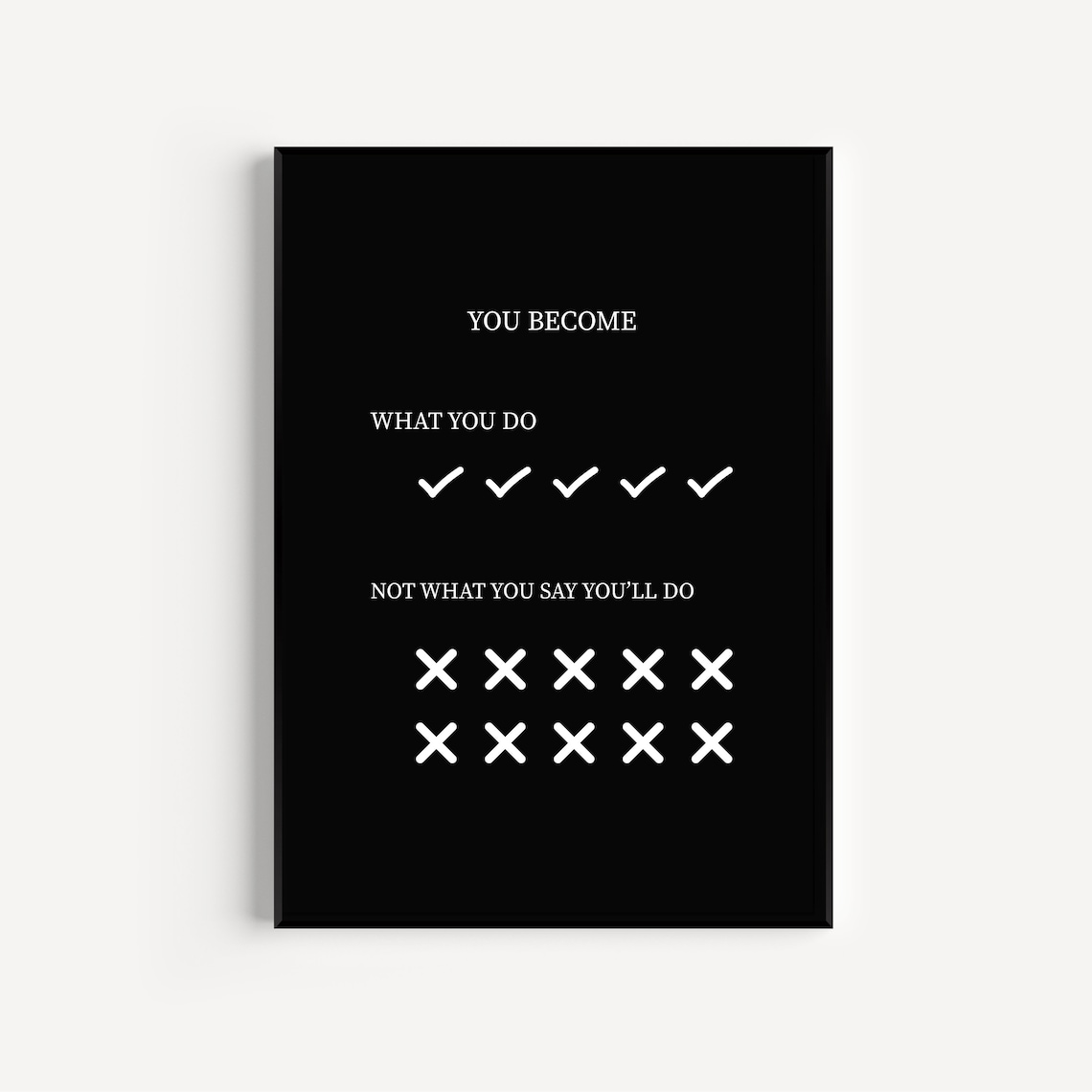 You Become What You Do Not What You Say Discipline Quote Poster