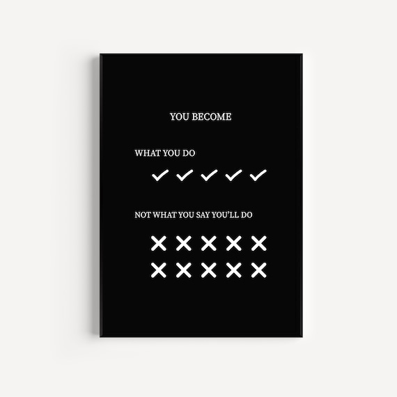 You Become What You Do Not What You Say Discipline Quote Poster