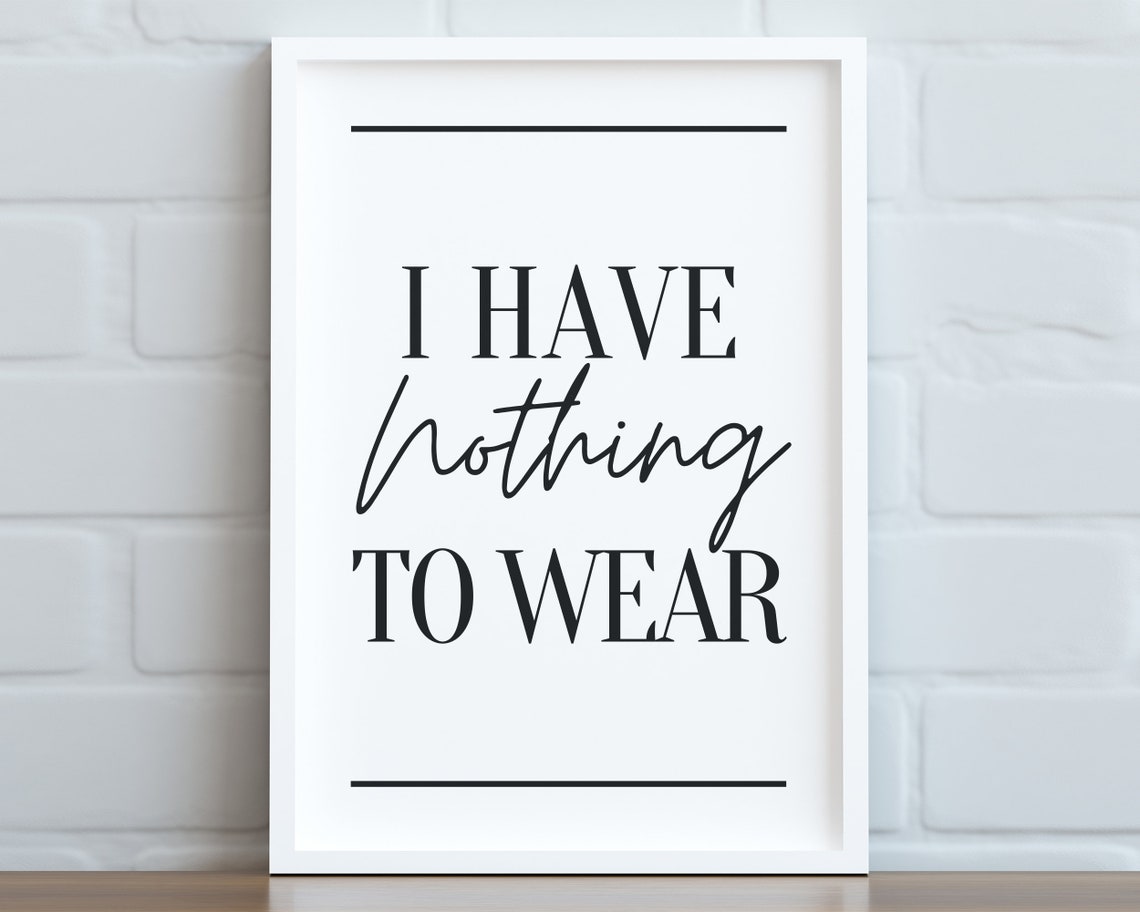 I Have Nothing to Wear Funny Bedroom Quote Typography Poster