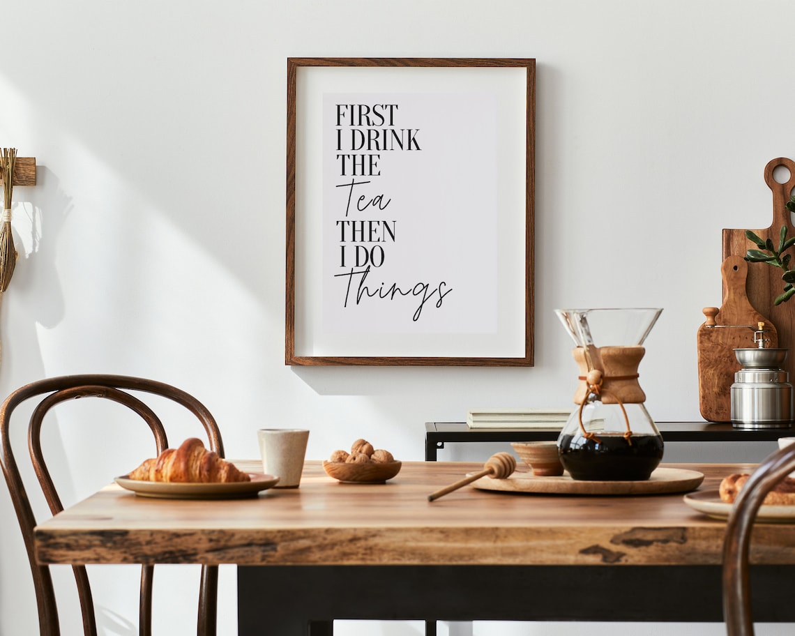 Kitchen Prints First I Drink Tea Funny Art Print