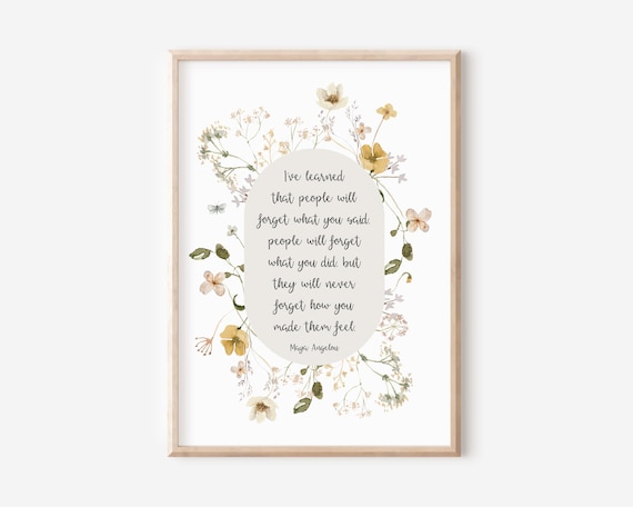MAYA ANGELOU Quote Never Forget How You Made Them Feel Floral Poster