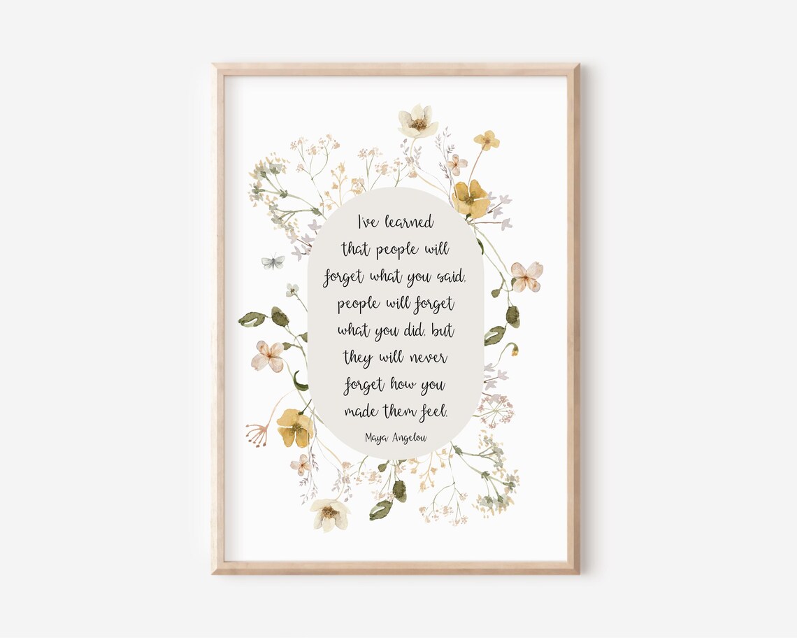 MAYA ANGELOU Quote Never Forget How You Made Them Feel Floral Poster