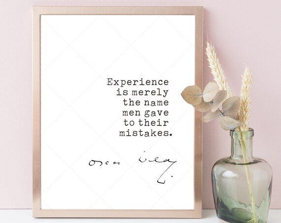 Oscar Wilde Experience Is Merely the Name Men Gave to Mistakes Print